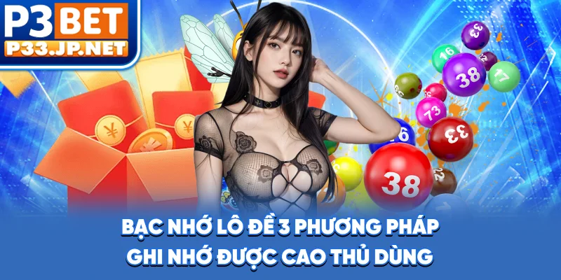 Bạc Nhớ Lô Đề - 3 Phương Pháp Ghi Nhớ Được Cao Thủ Dùng