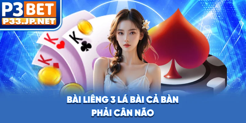 Bài Liêng - 3 Lá Bài, Cả Bàn Phải Cân Não