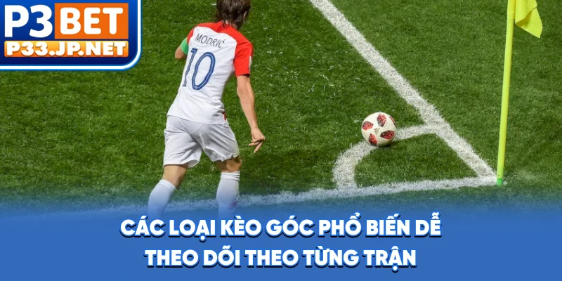 Các loại kèo góc phổ biến dễ theo dõi theo từng trận