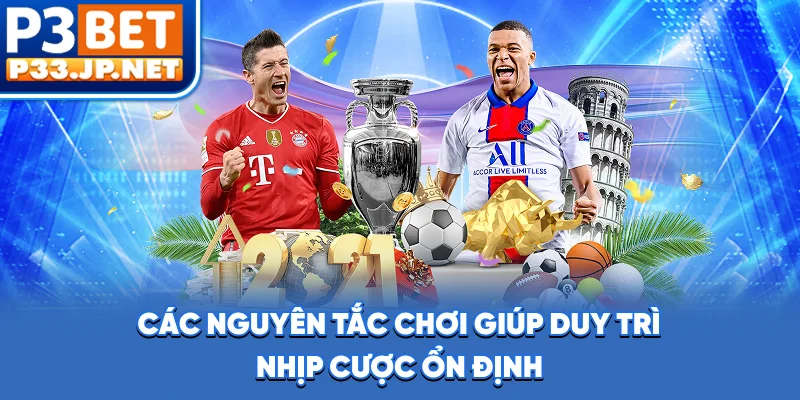 Các nguyên tắc chơi giúp duy trì nhịp cược ổn định