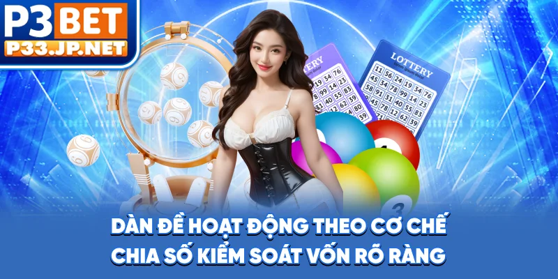 Dàn đề hoạt động theo cơ chế chia số, kiểm soát vốn rõ ràng