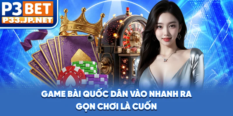 Game bài quốc dân, vào nhanh, ra gọn, chơi là cuốn