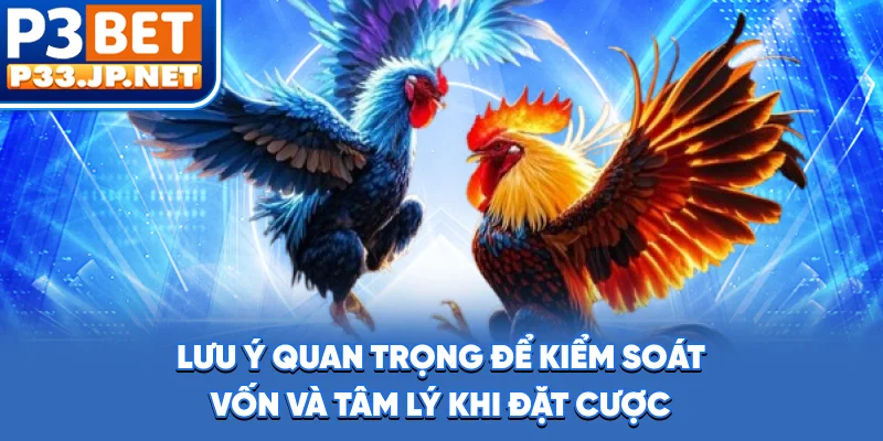 Lưu ý quan trọng để kiểm soát vốn và tâm lý khi đặt cược