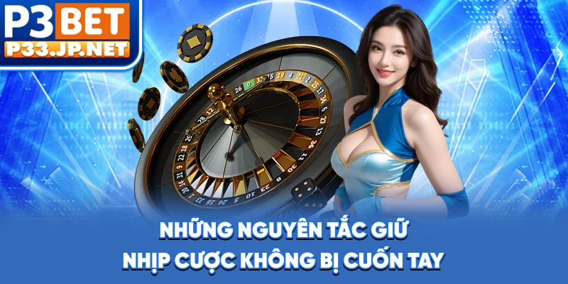 Những nguyên tắc giữ nhịp cược không bị cuốn tay