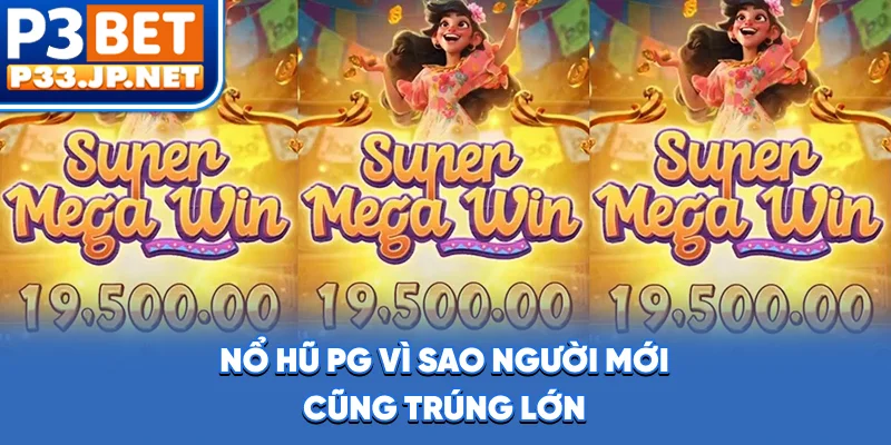 Nổ Hũ PG - Vì Sao Người Mới Cũng Trúng Lớn?