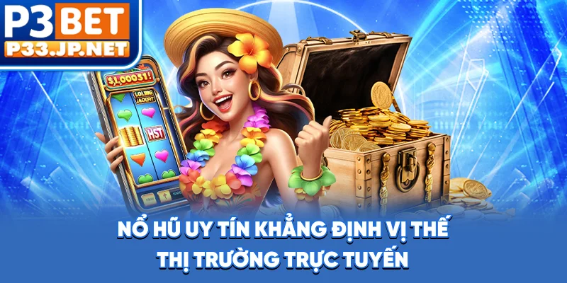 Nổ hũ uy tín khẳng định vị thế thị trường trực tuyến