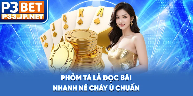 Phỏm Tá Lả - Đọc Bài Nhanh, Né Cháy, Ù Chuẩn