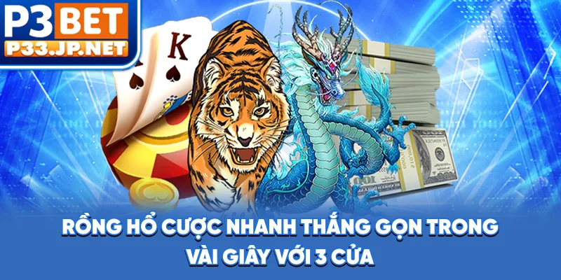 Rồng Hổ - Cược Nhanh, Thắng Gọn Trong Vài Giây Với 3 Cửa