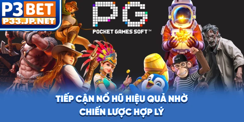 Tiếp cận nổ hũ hiệu quả nhờ chiến lược hợp lý